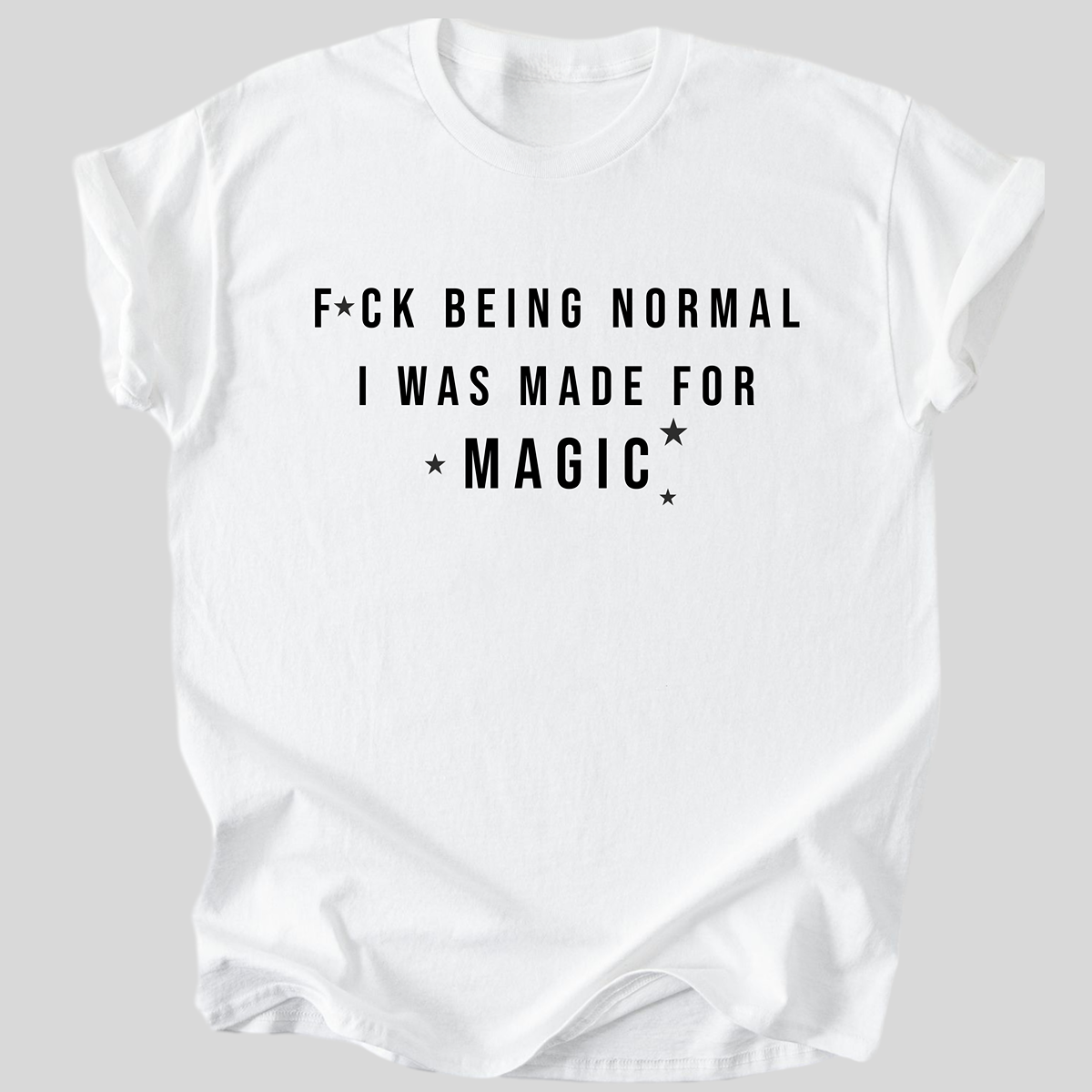 Fuck Being Normal, I Was Made for Magic Premium Cotton T-Shirt
