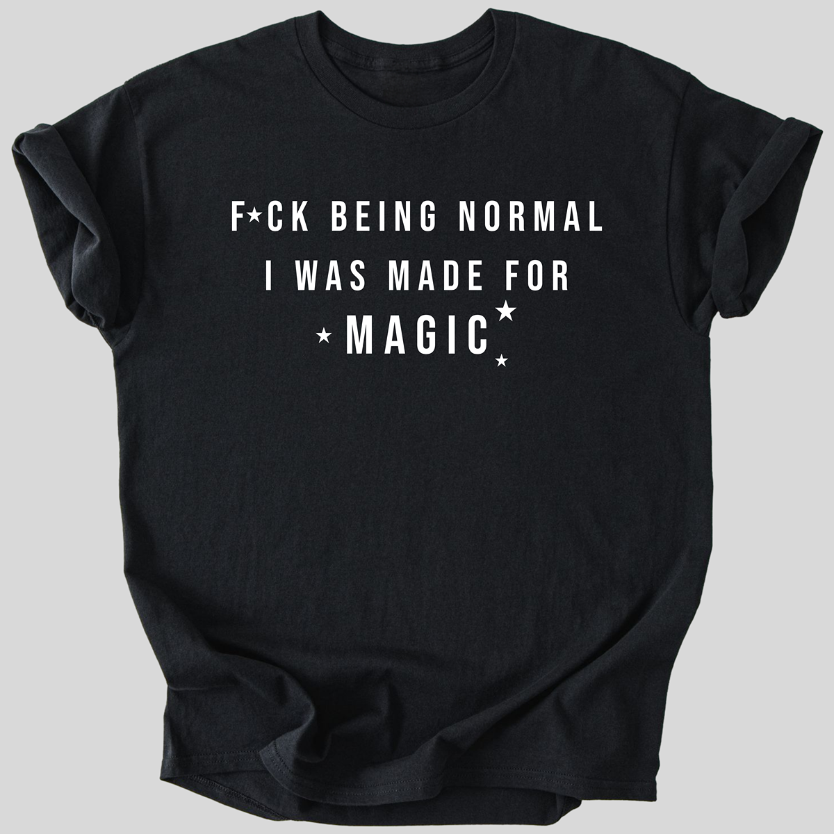 Fuck Being Normal, I Was Made for Magic Premium Cotton T-Shirt