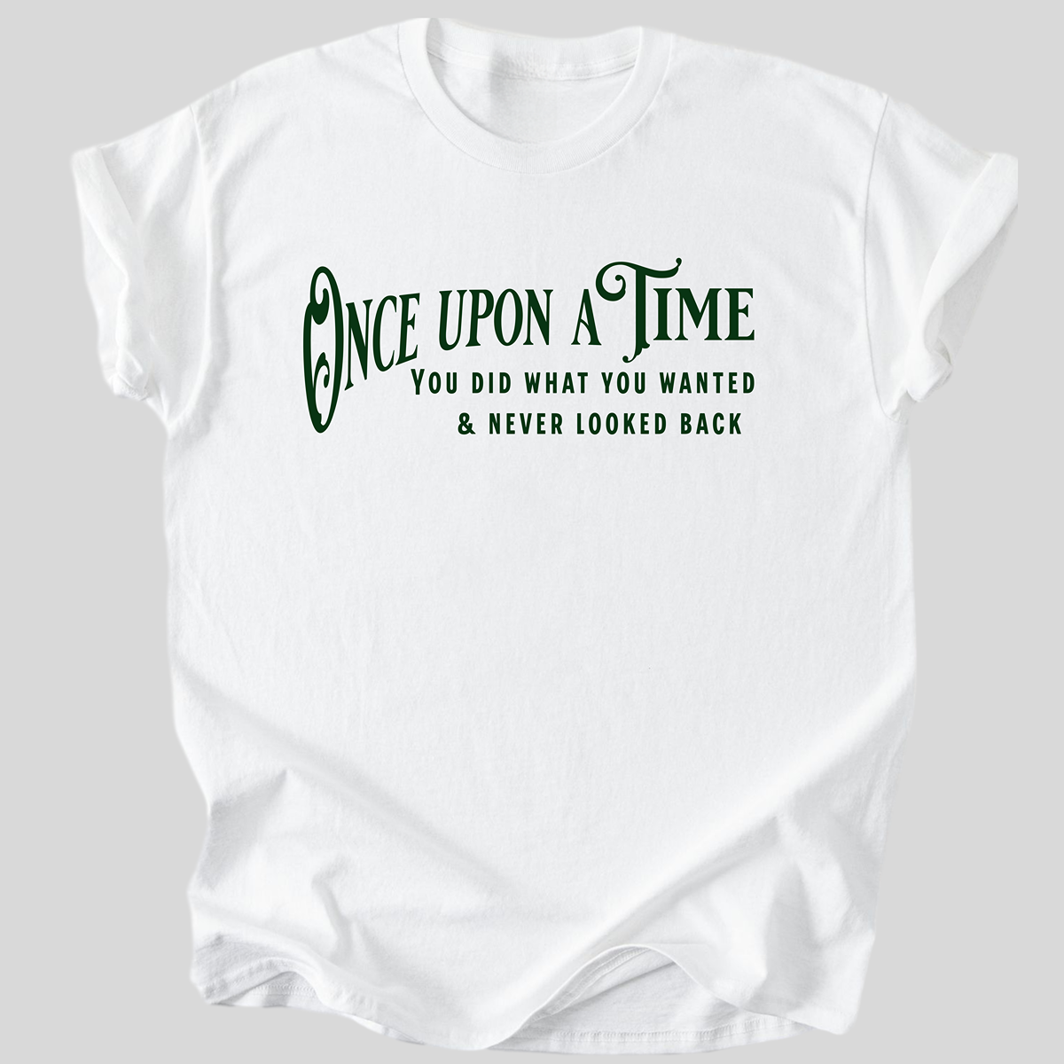 Once Upon a Time, You Did What You Wanted Premium Cotton T-Shirt