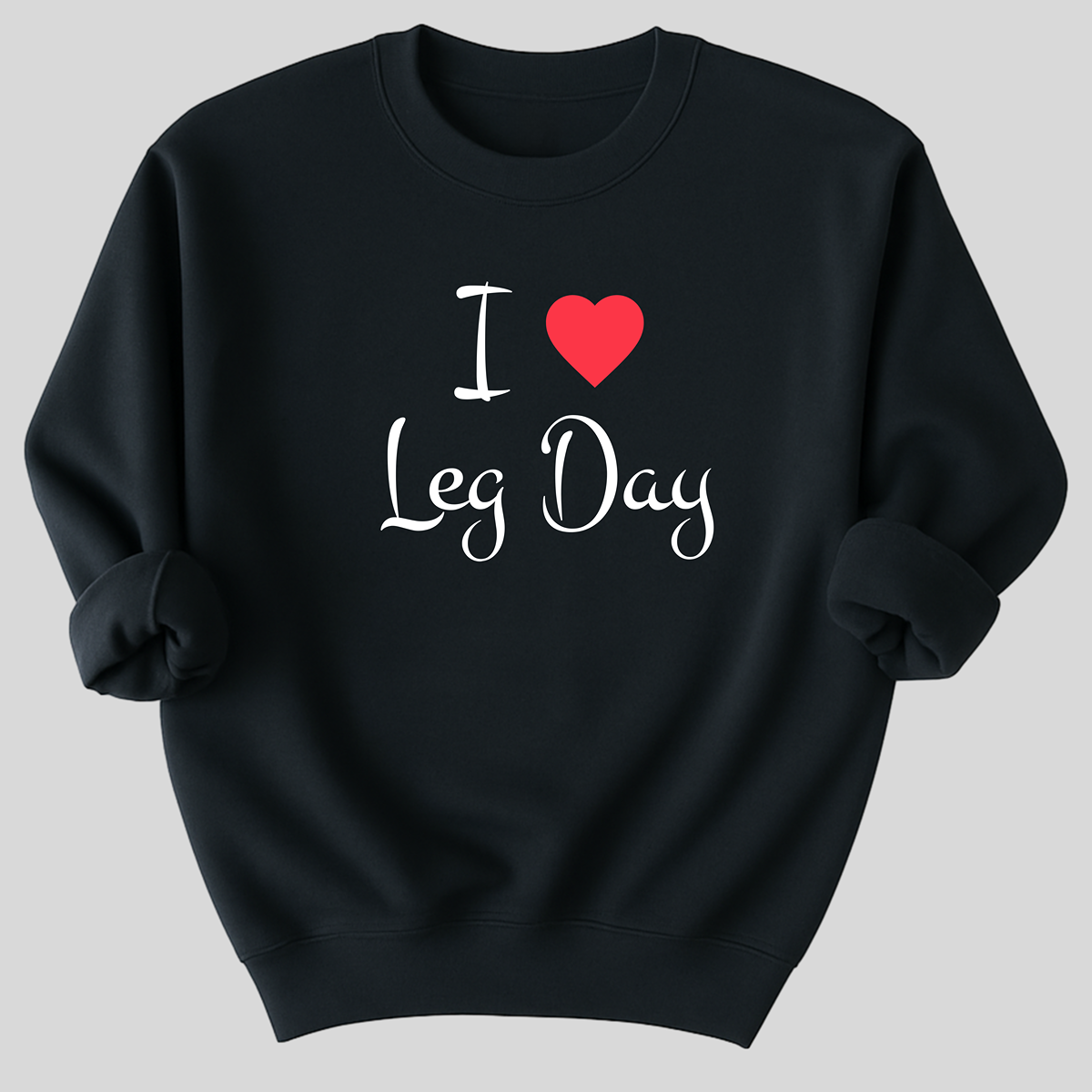 I Love Leg Day Organic Cotton Sweatshirt