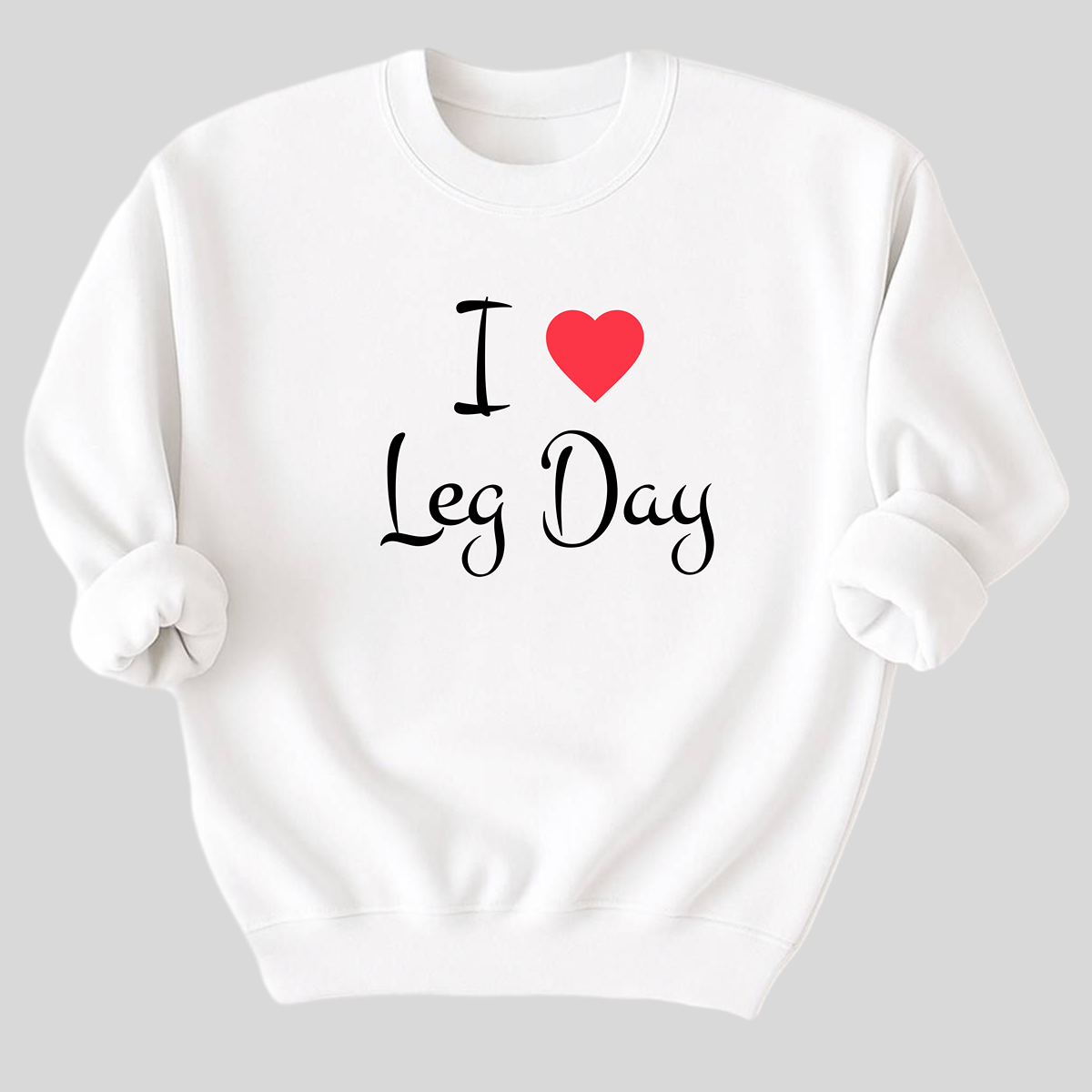 I Love Leg Day Organic Cotton Sweatshirt